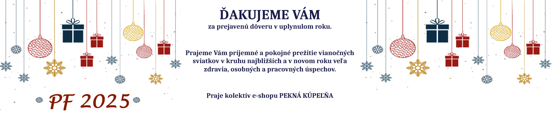 Príjemné a ničím nerušené prežitie vianočných sviatkov a úspešný krok do Nového roka Vám praje kolektív e-shopu PEKNÁ KÚPEĽŇA